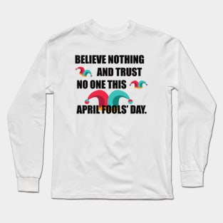 Believe nothing April Fools’ Day T-shirt Long Sleeve T-Shirt
